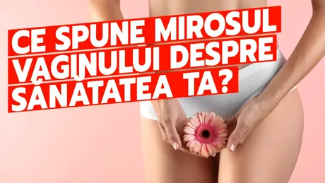 Ce spune mirosul vaginului despre sănătatea ta? 5 mirosuri care să te preocupe
