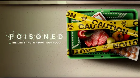”Poisoned: The Dirty Truth About Your Food” (NETFLIX) - Ce poți face atunci când mâncarea te otrăvește?