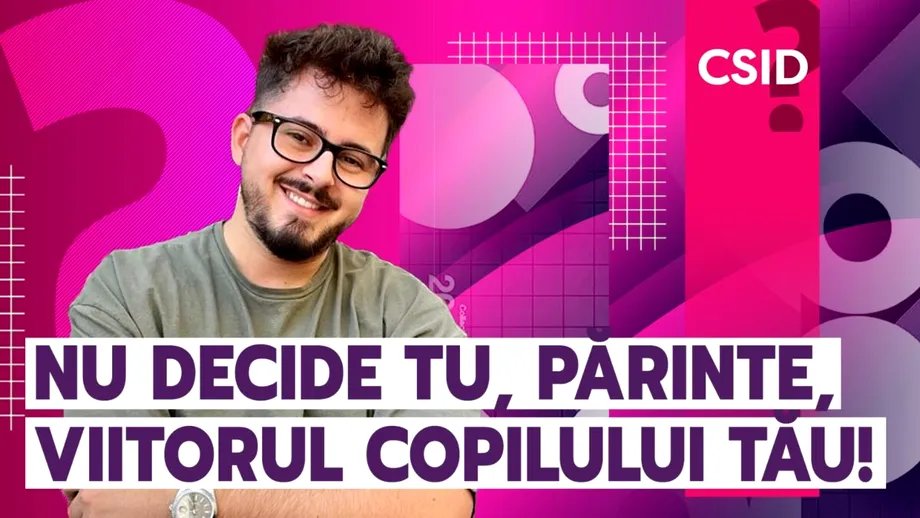 Nu decide tu, părinte, viitorul copilului tău!