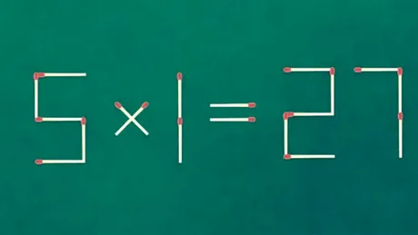 TEST IQ | 5 x 1 = 27 este greșit. Mutați două chibrituri, pentru a corecta egalitatea!
