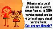 TEST IQ | Mihaela a născut-o pe fiica ei când avea 21 de ani. În 2019, vârsta ei era de 4 ori mai mare. Câți ani are Mihaela acum?