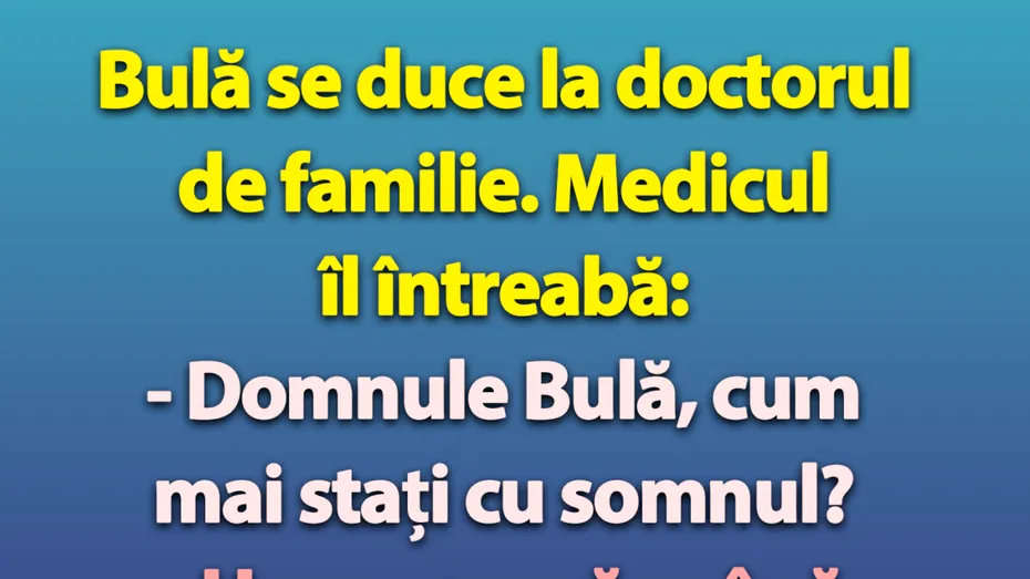 BANC | Doctorul de familie îl întreabă pe Bulă: 