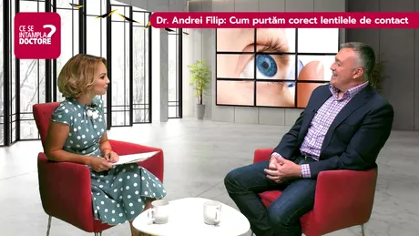 Dr. Andrei Filip: Tot ce trebuie să ştii despre lentilele de contact VIDEO