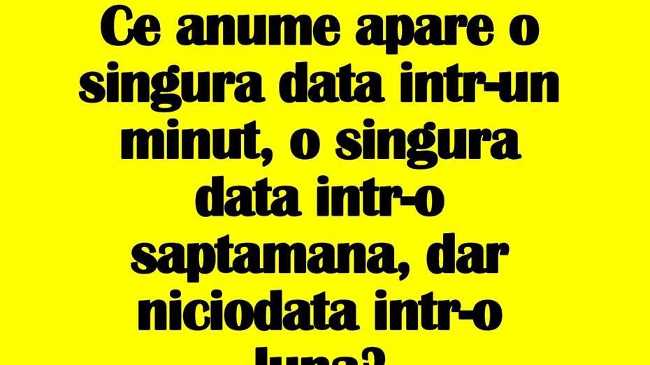 Test de logică | Ce anume apare o singură dată într-un minut, o dată într-o săptămână, dar niciodată într-o lună?