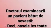 BANC | Doctorul examinează un pacient bătut de nevastă