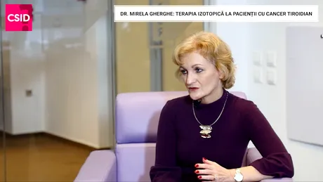 Dr. Mirela Gherghe: terapia izotopică în cancerul tiroidian