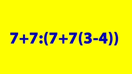 Test de inteligență exclusiv pentru genii | Calculați 7+7:(7+7(3-4))?
