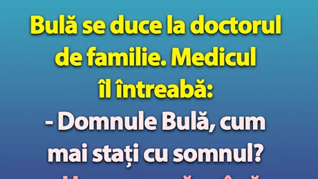 BANC | Doctorul de familie îl întreabă pe Bulă: 