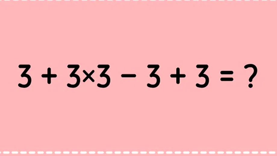 Test de inteligență matematică | Calculați 3+3x3-3+3