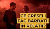 Ce greșeli fac bărbații în relații?
