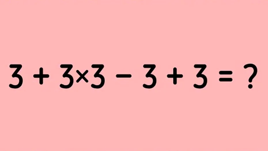 Test de inteligență | Calculați 3 + 3 x 3 - 3 + 3