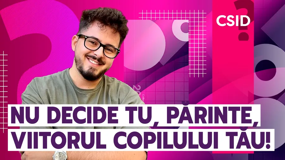 Nu decide tu, părinte, viitorul copilului tău!