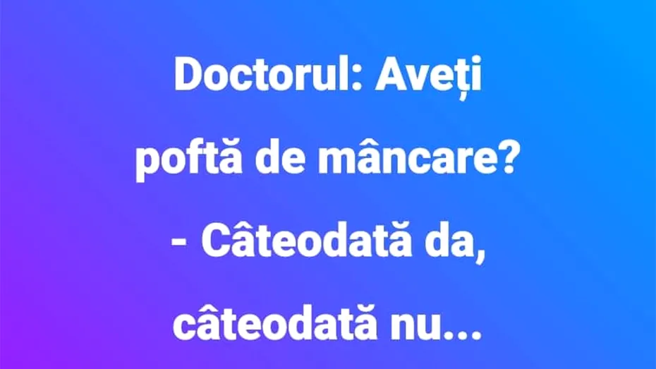 BANC | Doctorul: „Aveți poftă de mâncare?”