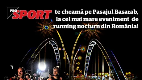 Au mai rămas 9 zile până când poţi alerga în premieră pe Pasajul Basarab! Înscrie-te acum la ProSport Midnight Run!