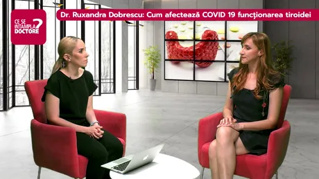 Dr. Ruxandra Dobrescu: ce trebuie să ştie pacienţii cu afecţiuni tiroidiene în contextul COVID 19 VIDEO