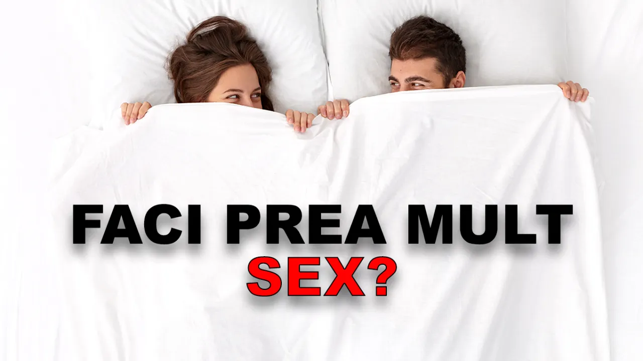 Faci prea mult sex? La ce riscuri te expui