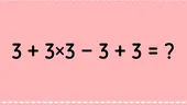 Test de inteligență matematică | Calculați 3+3x3-3+3