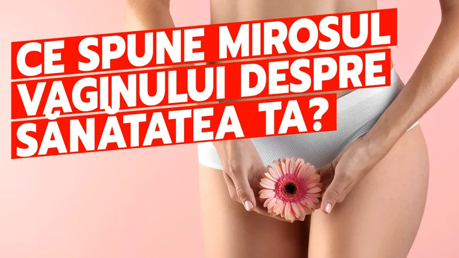 Ce spune mirosul vaginului despre sănătatea ta? 5 mirosuri care să te preocupe