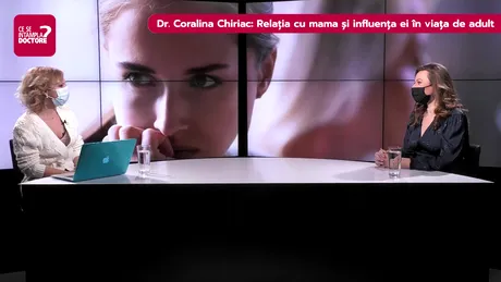 Dr. Coralina Chiriac: Relația cu mama și influența ei în viața de adult