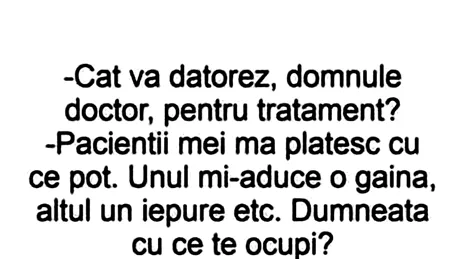 BANC | „Cât vă datorez, domnule doctor, pentru tratament?”