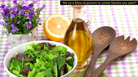 De ce este bine să punem în salate lămâie sau oţet? VIDEO by CSID