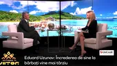 Eduard Uzunov: În copilărie nu am avut timp să „golănesc”