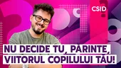 Nu decide tu, părinte, viitorul copilului tău!